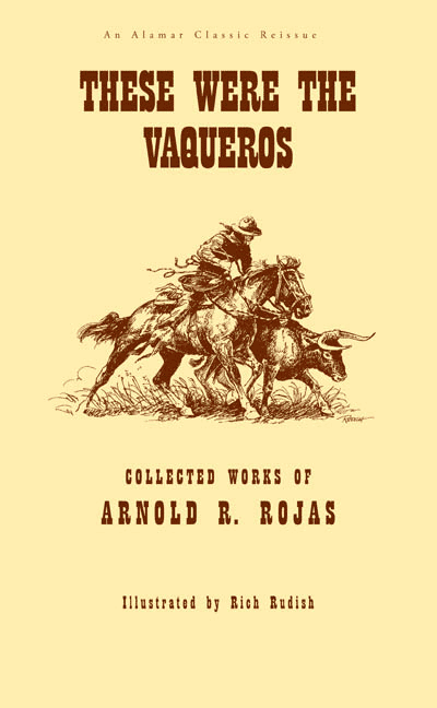 These Were The Vaqueros  By Arnold Rojas